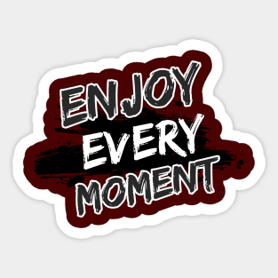 Enjoy Every Moment Sticker